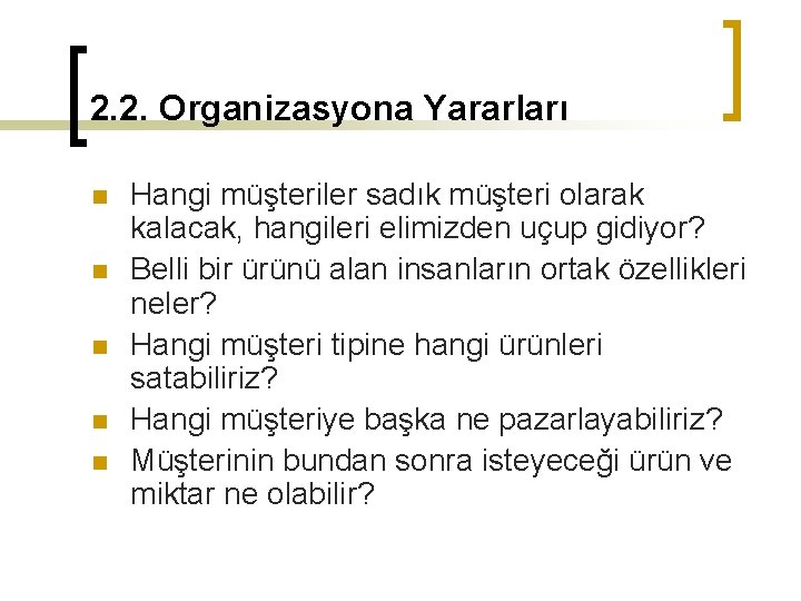 2. 2. Organizasyona Yararları n n n Hangi müşteriler sadık müşteri olarak kalacak, hangileri