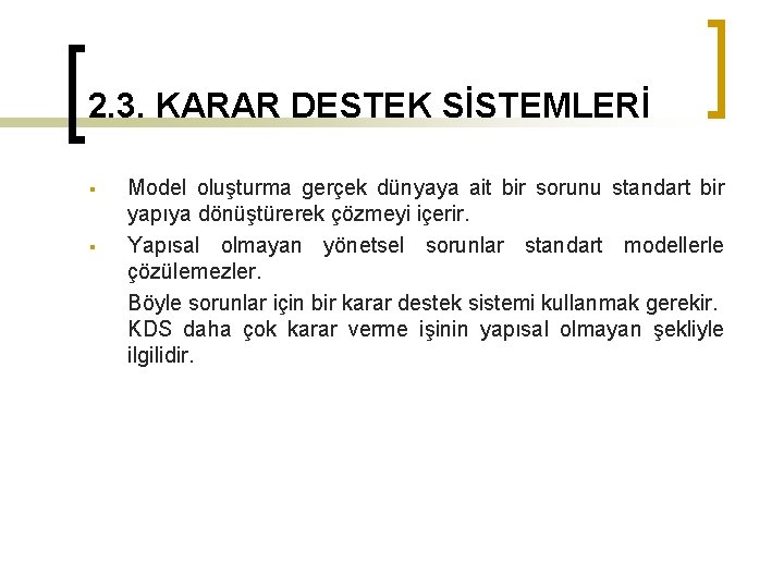 2. 3. KARAR DESTEK SİSTEMLERİ § § Model oluşturma gerçek dünyaya ait bir sorunu