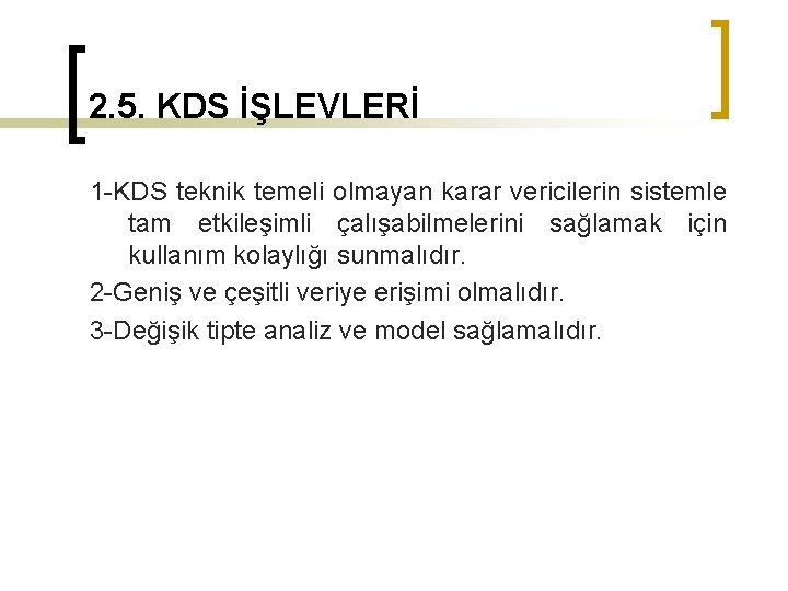 2. 5. KDS İŞLEVLERİ 1 -KDS teknik temeli olmayan karar vericilerin sistemle tam etkileşimli