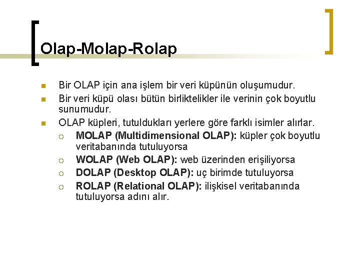 Olap-Molap-Rolap n n n Bir OLAP için ana işlem bir veri küpünün oluşumudur. Bir