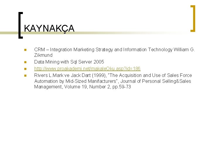 KAYNAKÇA n n CRM – Integration Marketing Strategy and Information Technology William G. Zikmund