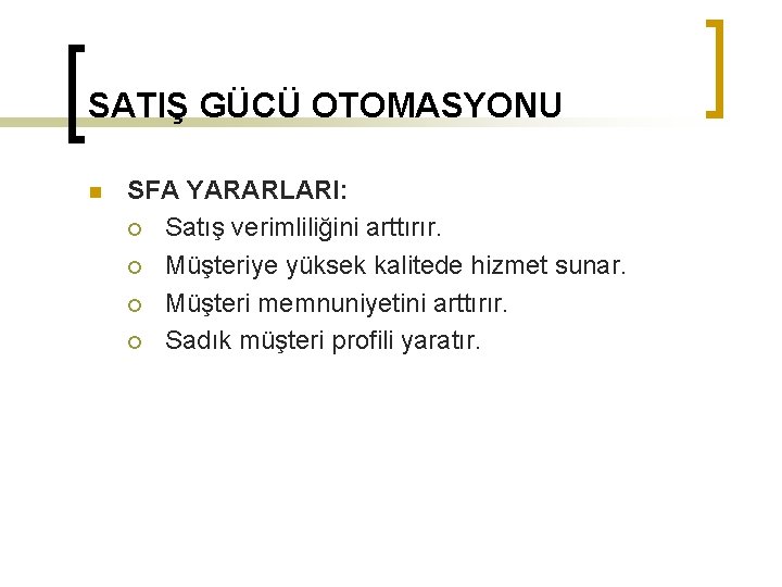 SATIŞ GÜCÜ OTOMASYONU n SFA YARARLARI: ¡ Satış verimliliğini arttırır. ¡ Müşteriye yüksek kalitede