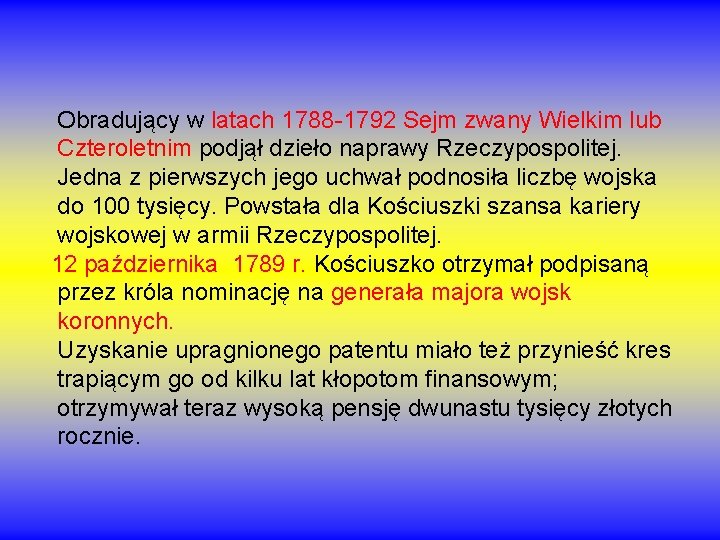 Obradujący w latach 1788 -1792 Sejm zwany Wielkim lub Czteroletnim podjął dzieło naprawy Rzeczypospolitej. Obradujący w latach 1788 -1792 Sejm zwany Wielkim lub Czteroletnim podjął dzieło naprawy Rzeczypospolitej.