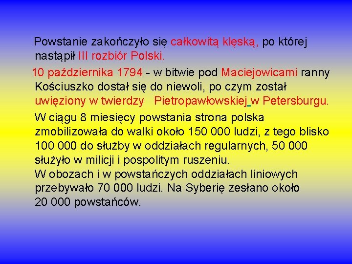 Powstanie zakończyło się całkowitą klęską, po której nastąpił III rozbiór Polski. 10 października 1794