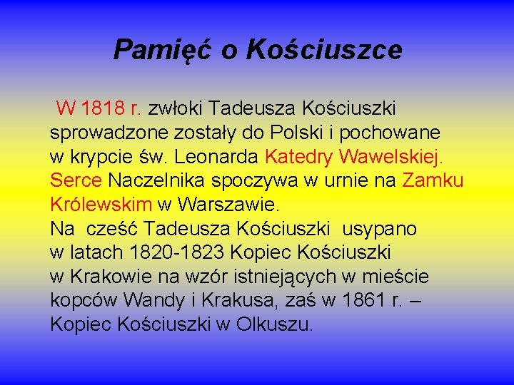 Pamięć o Kościuszce W 1818 r. zwłoki Tadeusza Kościuszki sprowadzone zostały do Polski i