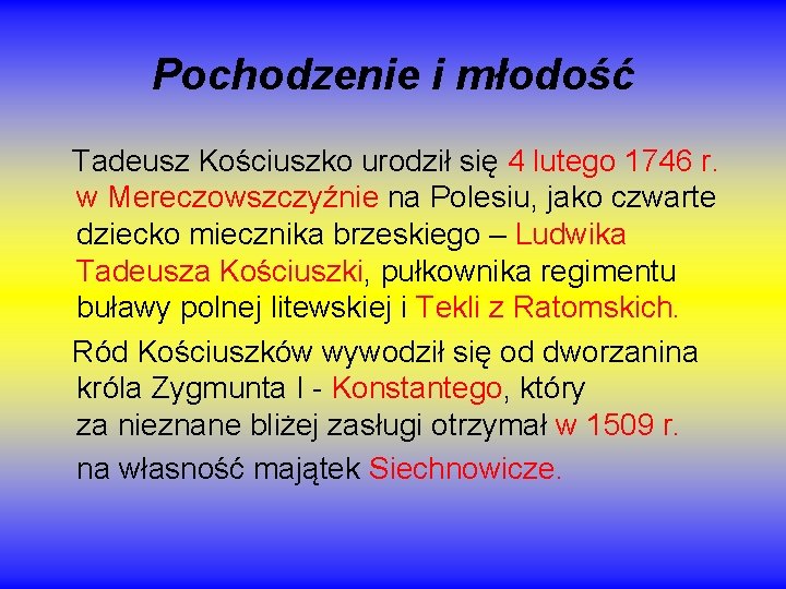Pochodzenie i młodość Tadeusz Kościuszko urodził się 4 lutego 1746 r. w Mereczowszczyźnie na