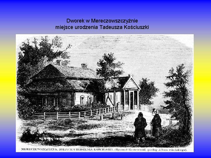 Dworek w Mereczowszczyźnie miejsce urodzenia Tadeusza Kościuszki 