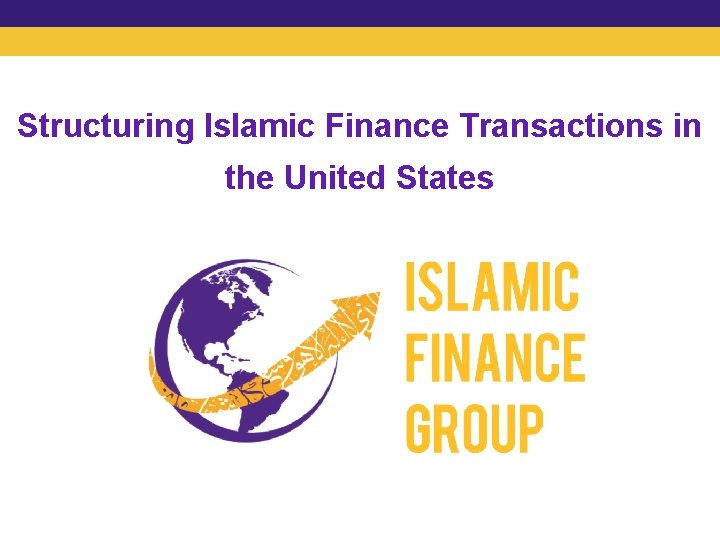 Structuring Islamic Finance Transactions in the United States 