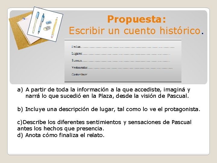 Propuesta: Escribir un cuento histórico. a) A partir de toda la información a la