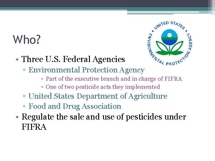 Who? • Three U. S. Federal Agencies ▫ Environmental Protection Agency ▫ Part of