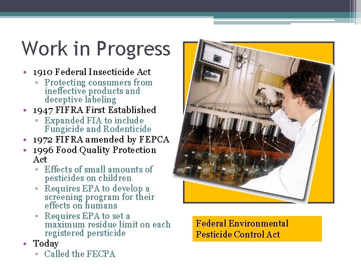 Work in Progress • 1910 Federal Insecticide Act • • ▫ Protecting consumers from Work in Progress • 1910 Federal Insecticide Act • • ▫ Protecting consumers from