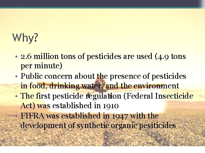 Why? • 2. 6 million tons of pesticides are used (4. 9 tons per