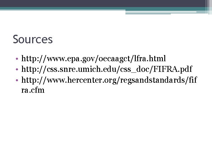 Sources • http: //www. epa. gov/oecaagct/lfra. html • http: //css. snre. umich. edu/css_doc/FIFRA. pdf