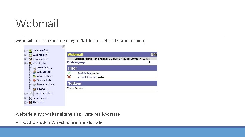 Webmail webmail. uni-frankfurt. de (Login-Plattform, sieht jetzt anders aus) Weiterleitung: Weiterleitung an private Mail-Adresse