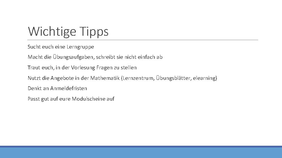 Wichtige Tipps Sucht euch eine Lerngruppe Macht die Übungsaufgaben, schreibt sie nicht einfach ab