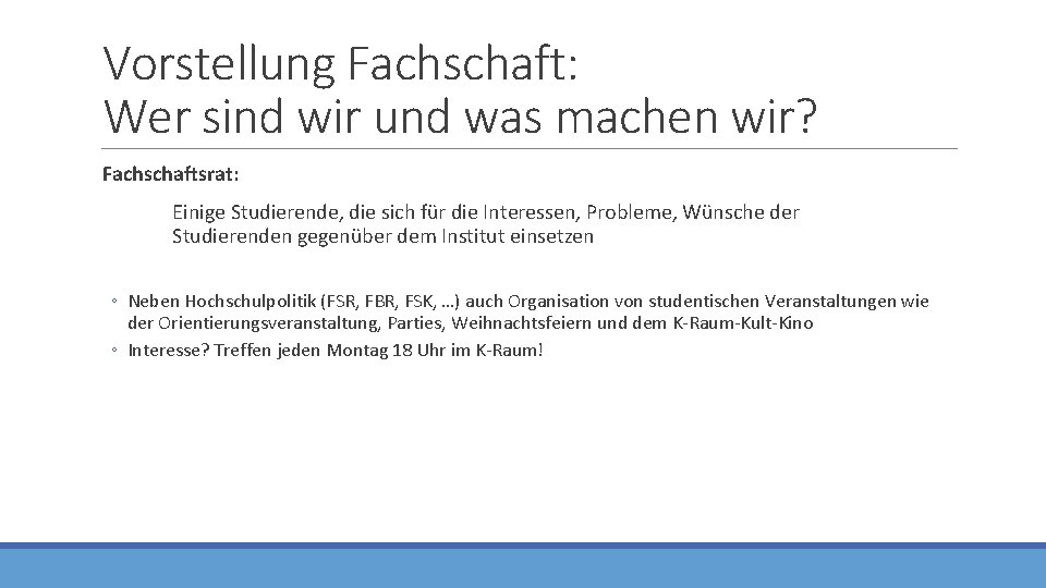 Vorstellung Fachschaft: Wer sind wir und was machen wir? Fachschaftsrat: Einige Studierende, die sich