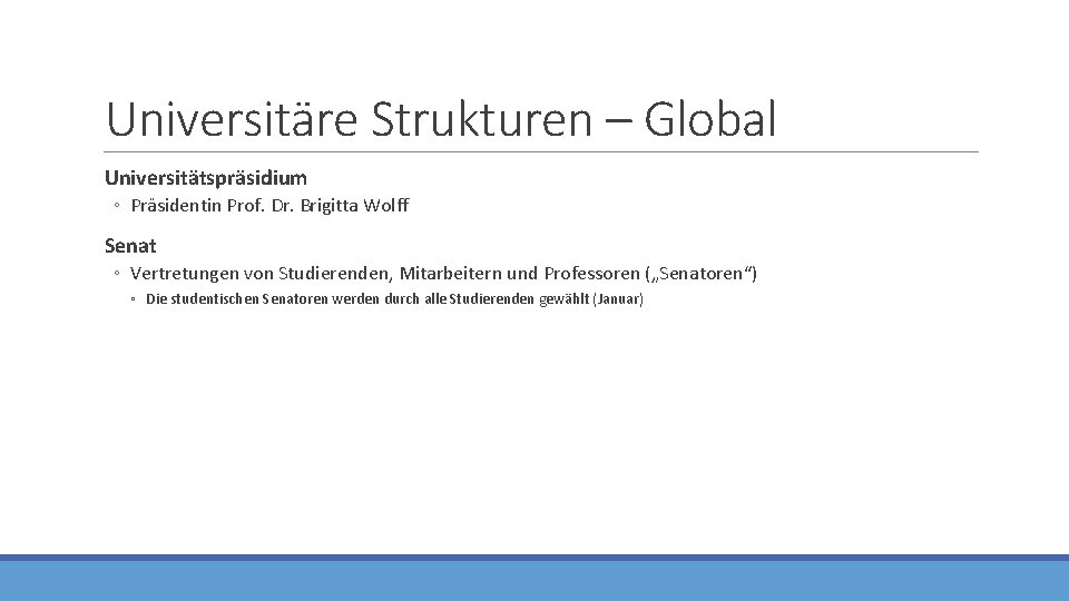 Universitäre Strukturen – Global Universitätspräsidium ◦ Präsidentin Prof. Dr. Brigitta Wolff Senat ◦ Vertretungen