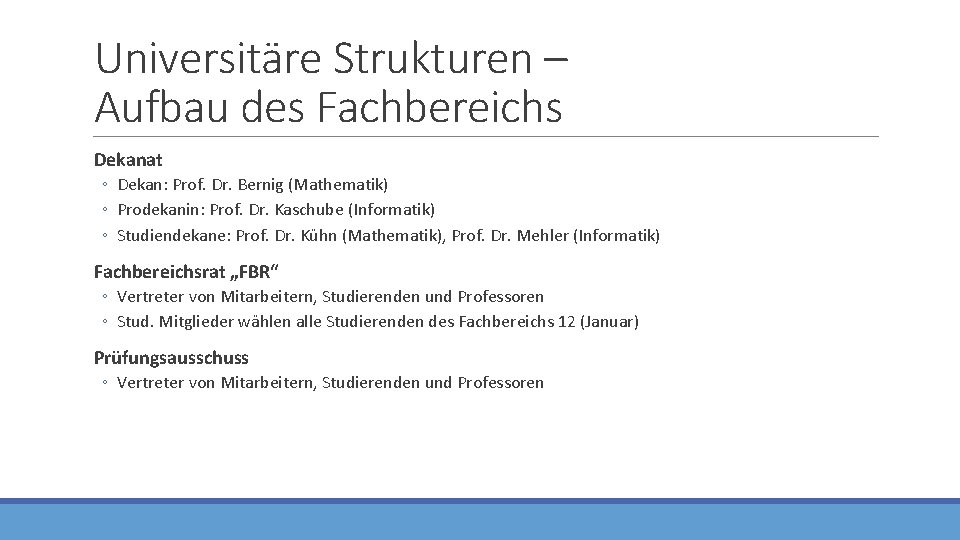 Universitäre Strukturen – Aufbau des Fachbereichs Dekanat ◦ Dekan: Prof. Dr. Bernig (Mathematik) ◦