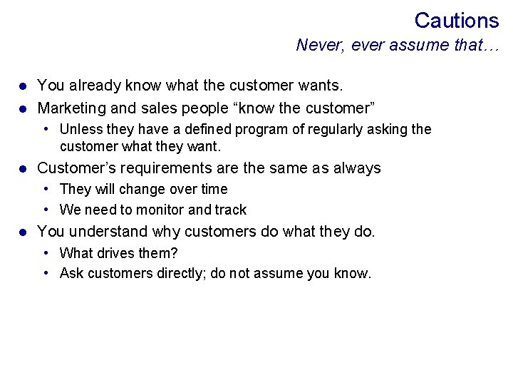 Cautions Never, ever assume that… You already know what the customer wants. l Marketing