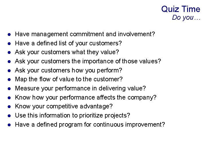 Quiz Time Do you… l l l Have management commitment and involvement? Have a