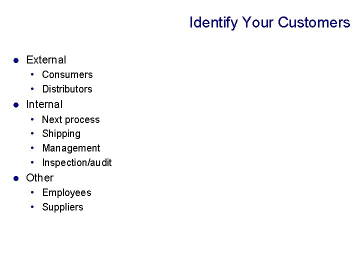 Identify Your Customers l External • Consumers • Distributors l Internal • • l