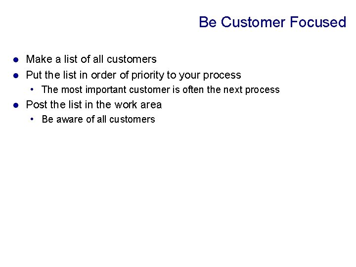 Be Customer Focused Make a list of all customers l Put the list in