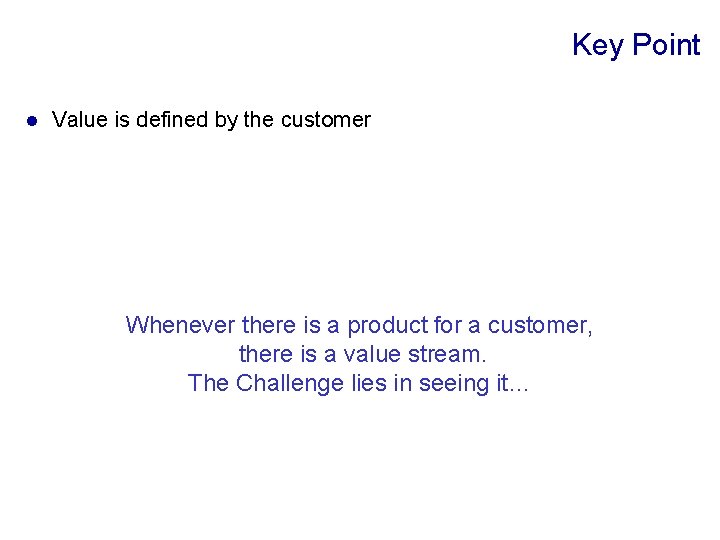 Key Point l Value is defined by the customer Whenever there is a product