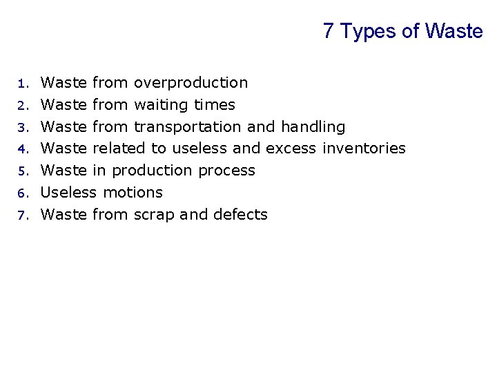 7 Types of Waste 1. 2. 3. 4. 5. 6. 7. Waste from overproduction