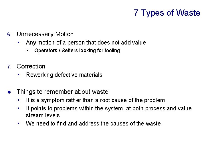 7 Types of Waste 6. Unnecessary Motion • Any motion of a person that