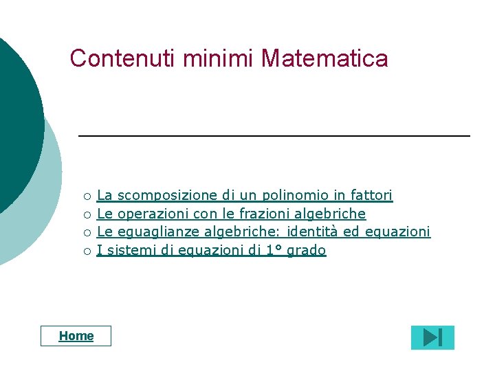 Contenuti minimi Matematica ¡ ¡ Home La scomposizione di un polinomio in fattori Le