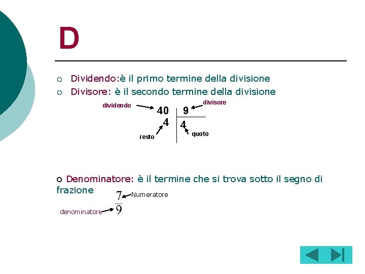 D ¡ ¡ Dividendo: è il primo termine della divisione Divisore: è il secondo