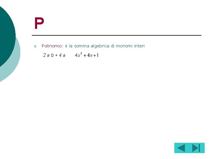 P ¡ Polinomio: è la somma algebrica di monomi interi 2 ab+4 a 