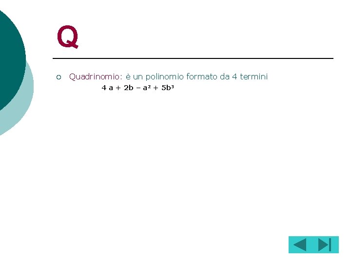 Q ¡ Quadrinomio: è un polinomio formato da 4 termini 4 a + 2