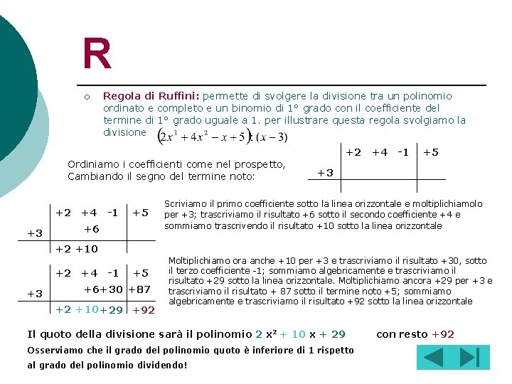 R ¡ Regola di Ruffini: permette di svolgere la divisione tra un polinomio ordinato
