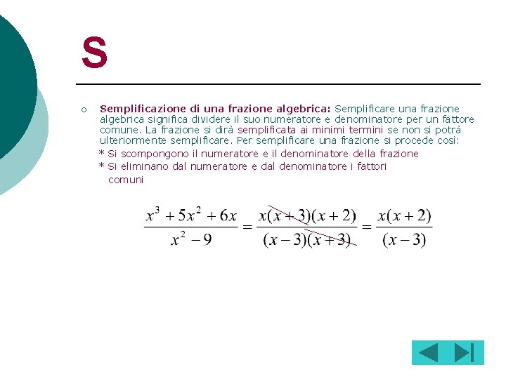 S ¡ Semplificazione di una frazione algebrica: Semplificare una frazione algebrica significa dividere il