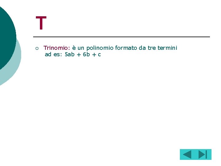 T ¡ Trinomio: è un polinomio formato da tre termini ad es: 5 ab