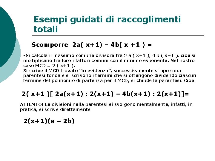 Esempi guidati di raccoglimenti totali Scomporre 2 a( x+1) – 4 b( x +1
