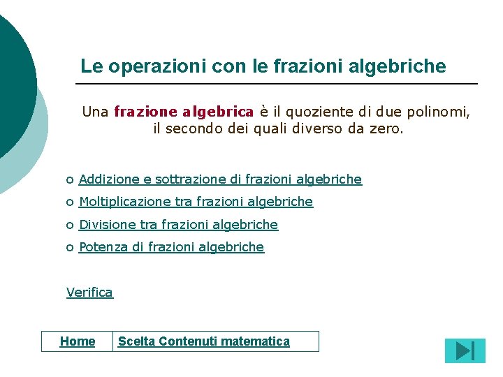 Le operazioni con le frazioni algebriche Una frazione algebrica è il quoziente di due