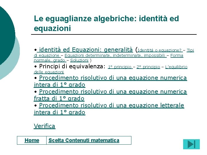 Le eguaglianze algebriche: identità ed equazioni • identità ed Equazioni: generalità (Identità o equazione?