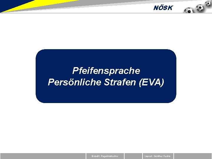 NÖSK Pfeifensprache Persönliche Strafen (EVA) Erstellt: Regelinstruktor Layout: Günther Fuchs 