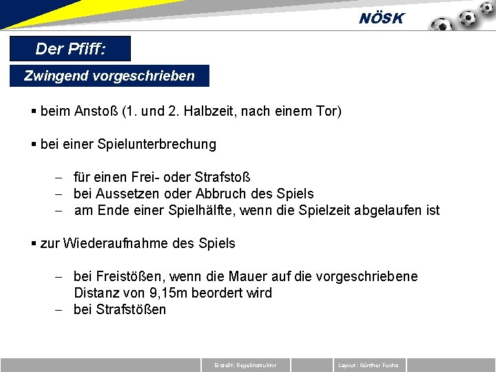 NÖSK Der Pfiff: Zwingend vorgeschrieben § beim Anstoß (1. und 2. Halbzeit, nach einem