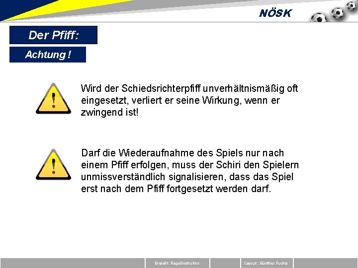 NÖSK Der Pfiff: Achtung ! Wird der Schiedsrichterpfiff unverhältnismäßig oft eingesetzt, verliert er seine