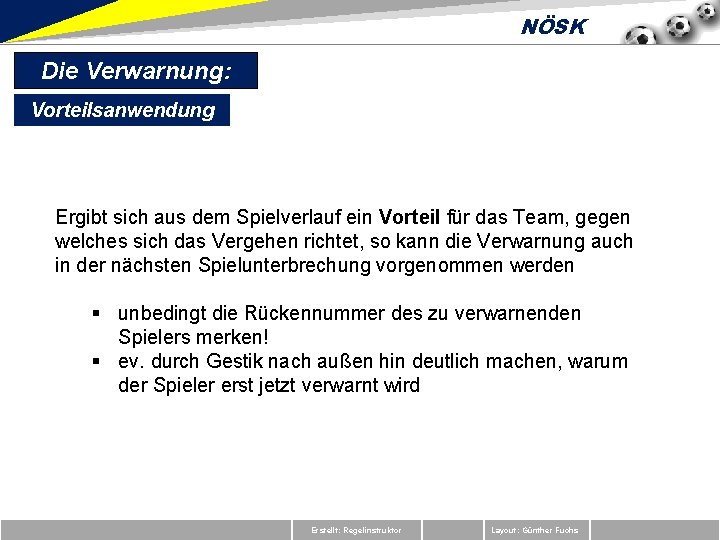 NÖSK Die Verwarnung: Vorteilsanwendung Ergibt sich aus dem Spielverlauf ein Vorteil für das Team,