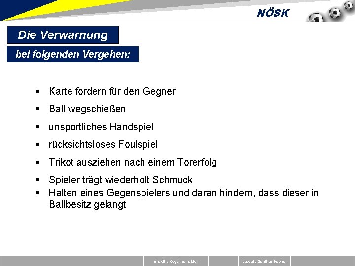 NÖSK Die Verwarnung bei folgenden Vergehen: § Karte fordern für den Gegner § Ball