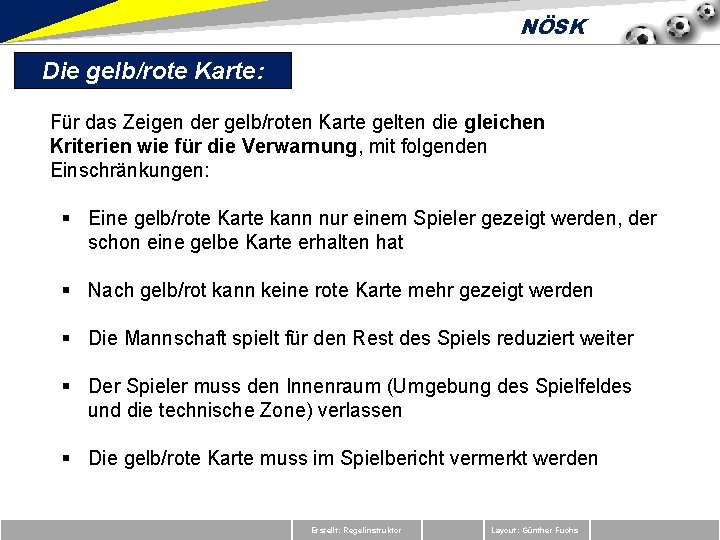 NÖSK Die gelb/rote Karte: Für das Zeigen der gelb/roten Karte gelten die gleichen Kriterien