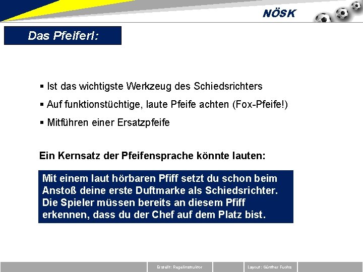 NÖSK Das Pfeiferl: § Ist das wichtigste Werkzeug des Schiedsrichters § Auf funktionstüchtige, laute