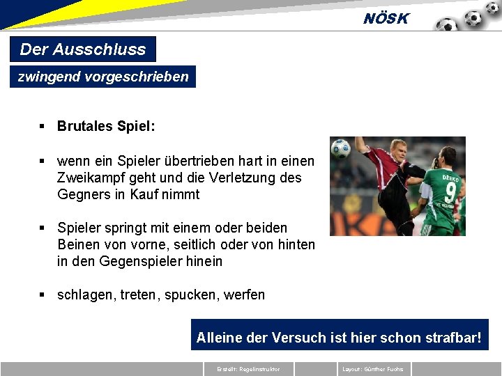 NÖSK Der Ausschluss zwingend vorgeschrieben § Brutales Spiel: § wenn ein Spieler übertrieben hart