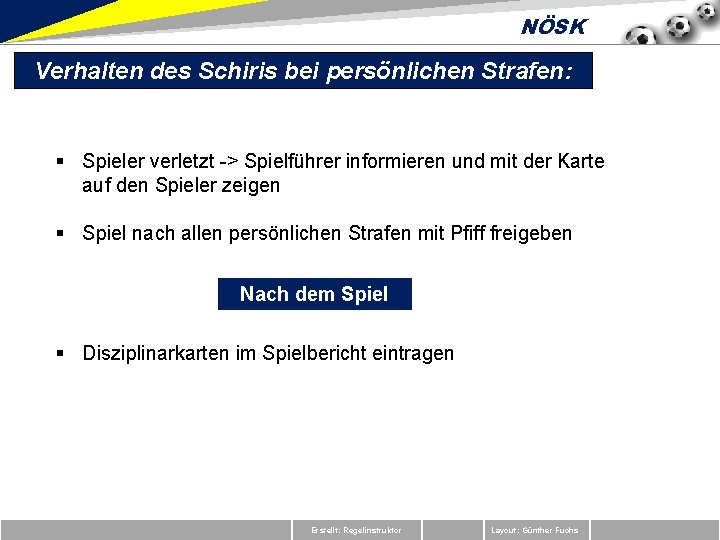 NÖSK Verhalten des Schiris bei persönlichen Strafen: § Spieler verletzt -> Spielführer informieren und