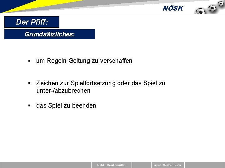 NÖSK Der Pfiff: Grundsätzliches: § um Regeln Geltung zu verschaffen § Zeichen zur Spielfortsetzung