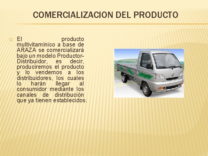 COMERCIALIZACION DEL PRODUCTO � El producto multivitamínico a base de ARAZA se comercializará bajo COMERCIALIZACION DEL PRODUCTO � El producto multivitamínico a base de ARAZA se comercializará bajo